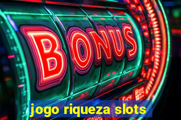 jogo riqueza slots